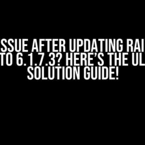 Facing Issue After Updating Rails from 4.2.10 to 6.1.7.3? Here’s the Ultimate Solution Guide!