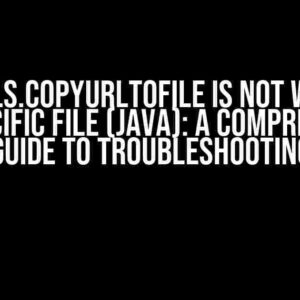 FileUtils.copyUrlToFile is not working for specific file (Java): A Comprehensive Guide to Troubleshooting