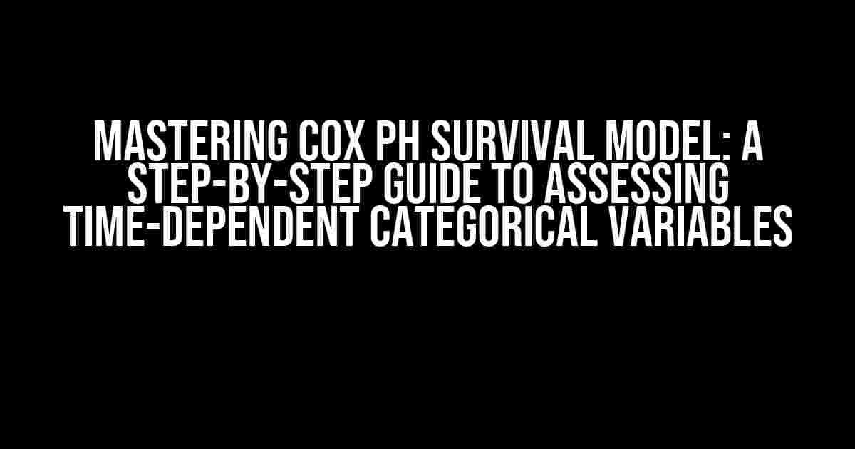 Mastering Cox PH Survival Model: A Step-by-Step Guide to Assessing Time-Dependent Categorical Variables