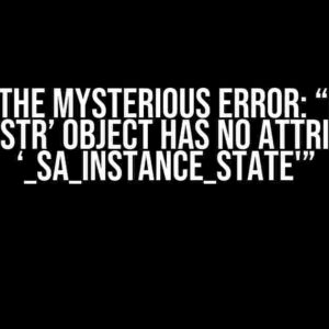 Solving the Mysterious Error: “Backend DB : ‘str’ object has no attribute ‘_sa_instance_state'”