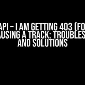 Spotify API – I am getting 403 (Forbidden) when pausing a track: Troubleshooting and Solutions