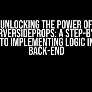 Unlocking the Power of getServerSideProps: A Step-by-Step Guide to Implementing Logic in Your Back-end