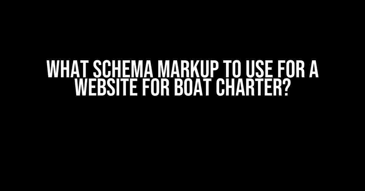 What Schema Markup to Use for a Website for Boat Charter?